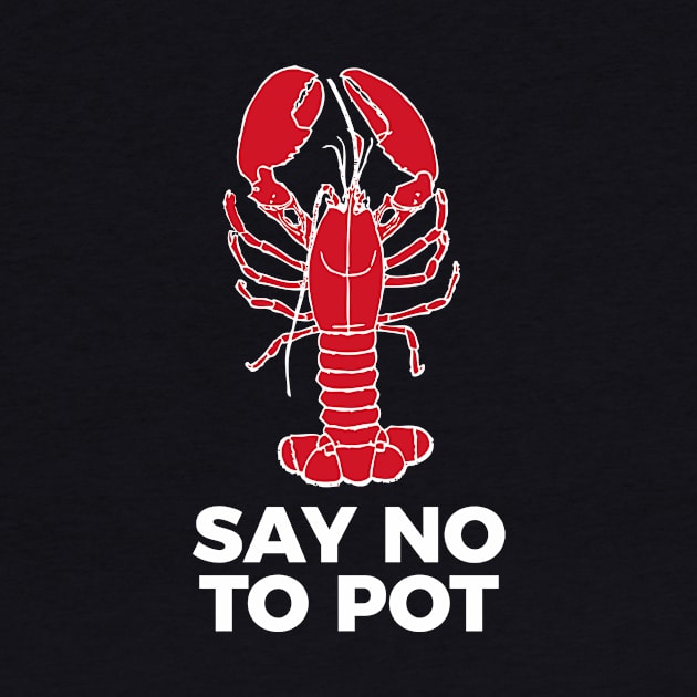 Say No To Pot Funny Lobster Cook Tee Shirt by RedYolk